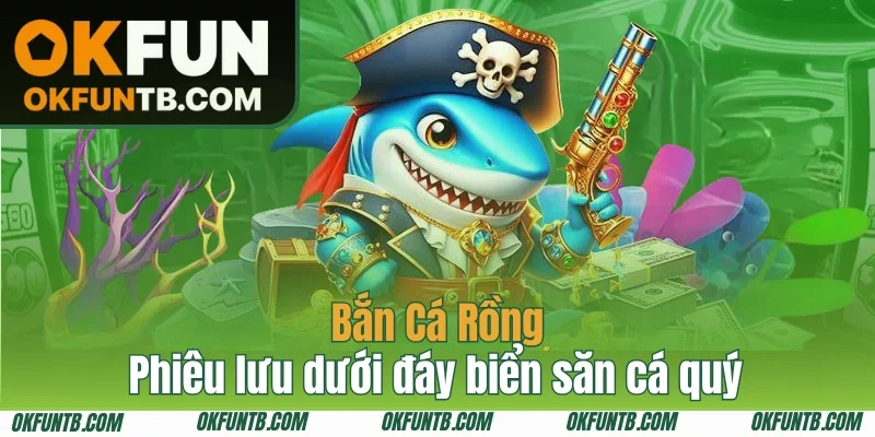 Bắn Cá Rồng - Phiêu lưu dưới đáy biển săn cá quý