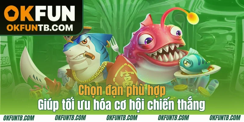 Chọn đạn phù hợp giúp tối ưu hóa cơ hội chiến thắng