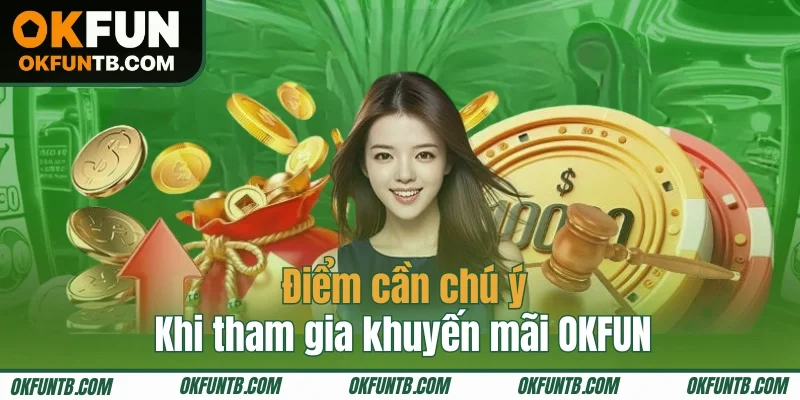 Một số điểm cần lưu tâm khi tham gia khuyến mãi OKFUN