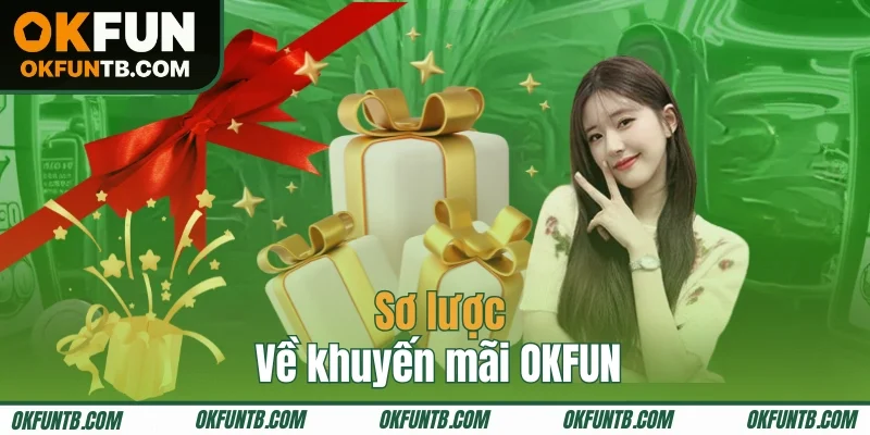 Tổng quan thông tin về sự kiện khuyến mãi OKFUN