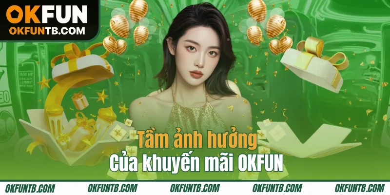 Ý nghĩa quan trọng của chương trình khuyến mãi OKFUN