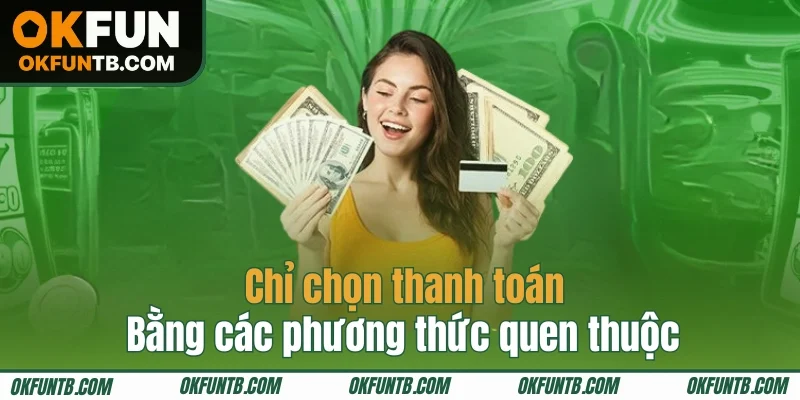Chọn nạp tiền OKFUN theo phương thức tiện lợi