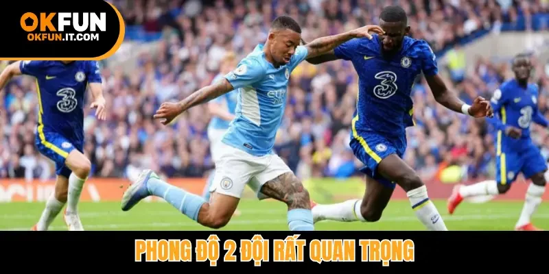 Phong độ 2 đội rất quan trọng